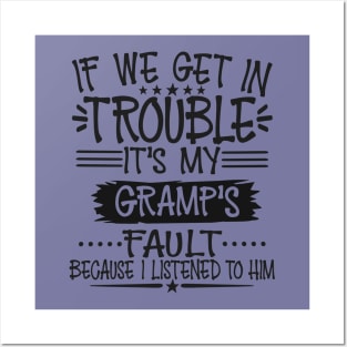 If We Get In Trouble It's Gramp's Fault T-Shirt Posters and Art